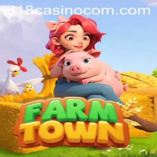 FarmTown and the Rise of 818CASINO: Blending Agriculture with Casino Thrills